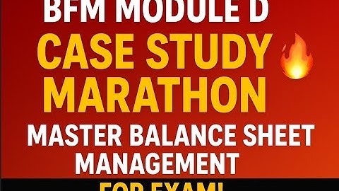 :🏦 **BFM Module D – Case Study Marathon 🔥 | Master Balance Sheet Management for Exam!*