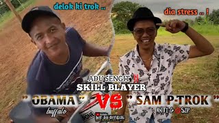 adu sengit‼️ SKILL BLAYER ' SAM P-TROK ' ANTI G💋SIP VS' ' OBAMA ' BUFFALO‼️