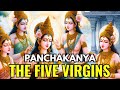Panchakanya  the five virgins from ramayan and mahabharat