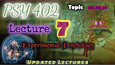 PSY402 || Lecture 7 || Experimental Psychology || Updated Lectures || Short VU Lecture