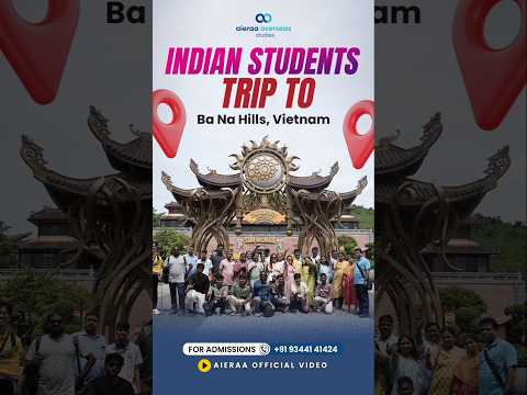PCTU 2025 Indian Students Parents Trip To BaNa Hills MBBS In Vietnam Aieraa Overseas Studies