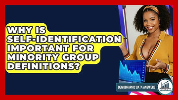 Why Is Self-identification Important For Minority Group Definitions? - Demographic Data Answers