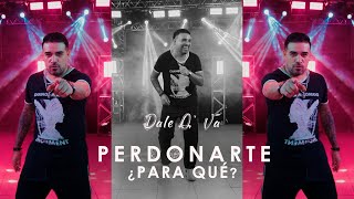 Dale Q´ Va - Perdonarte ¿Para Qué? (Video Oficial)