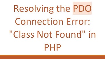 Resolving the PDO Connection Error: "Class Not Found" in PHP