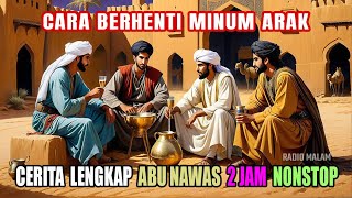 Cerita Lengkap Abu Nawas Penghantar Tidur 2 jam - Cara Berhenti Minum Arak - Radio Malam Abu Nawas