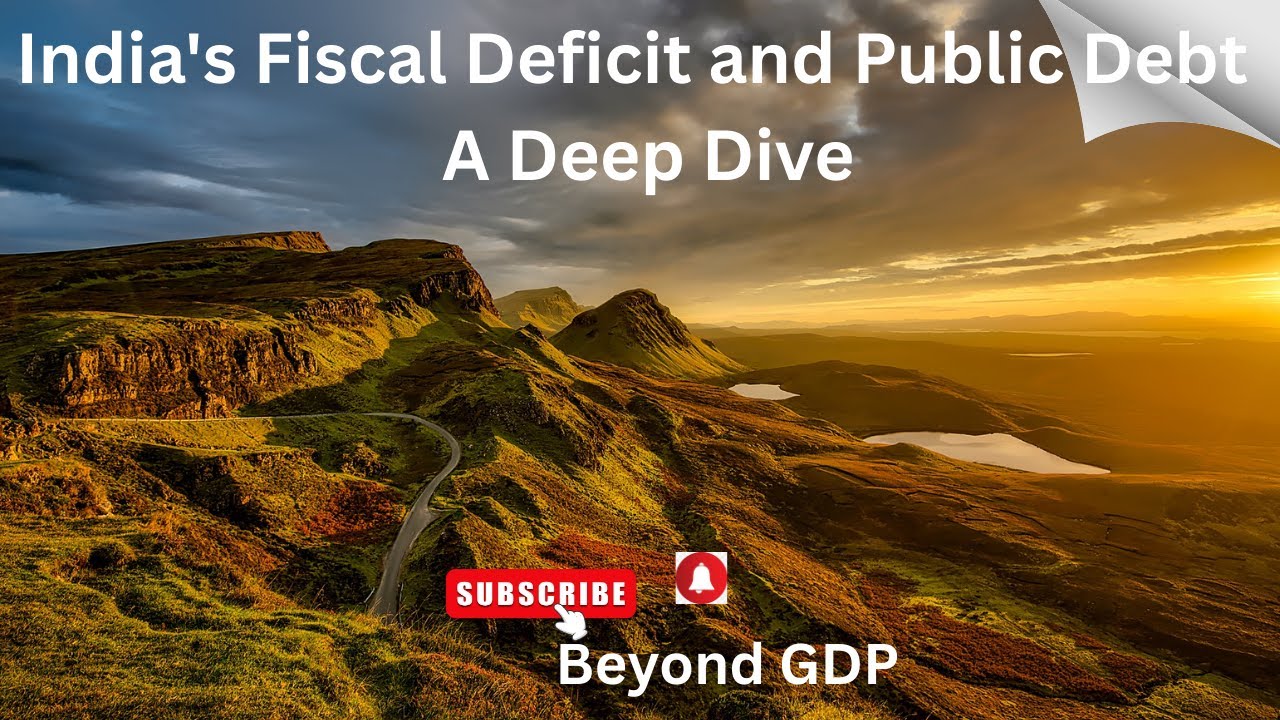 India's Fiscal Deficit and Public Debt----A Deep Dive
