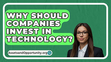 Why Should Companies Invest In Technology? - AssetsandOpportunity.org