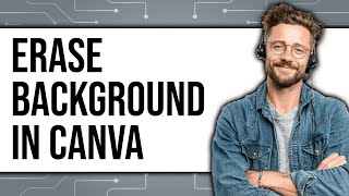 How to Erase Background in Canva 2025 - Full Guide