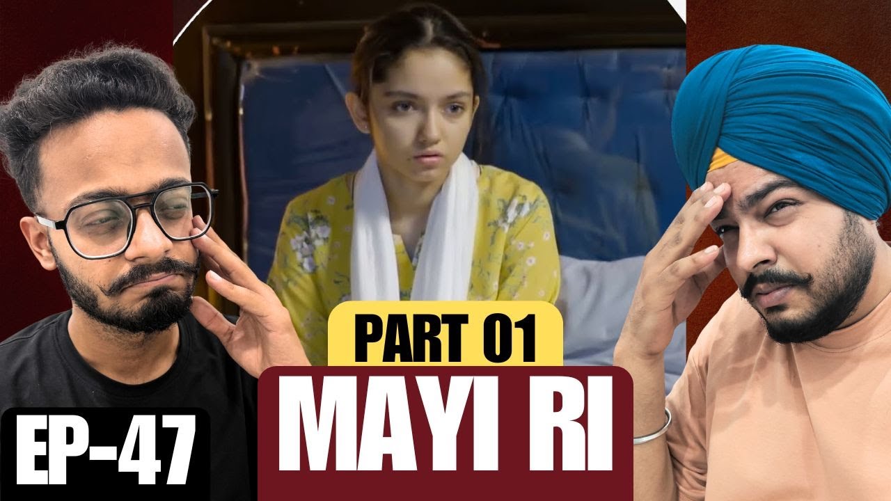 Mayi Ri Episode 47 | Part 01 | Rising Tensions & Heartfelt Realizations | Hunny Bhatia