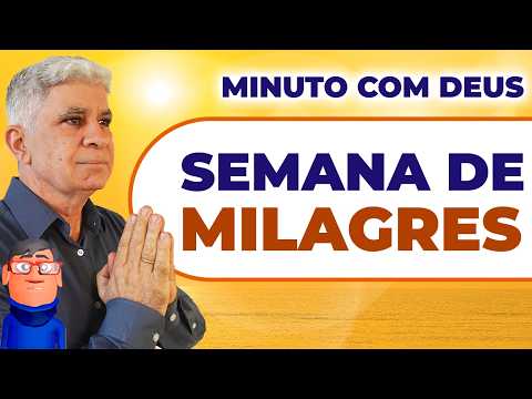 UMA SEMANA DE MILAGRES - Minuto Com Deus de Hoje