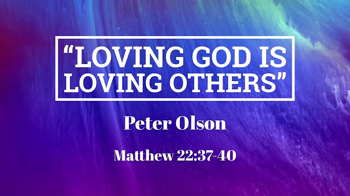 Loving God is Loving Others - Peter Olson