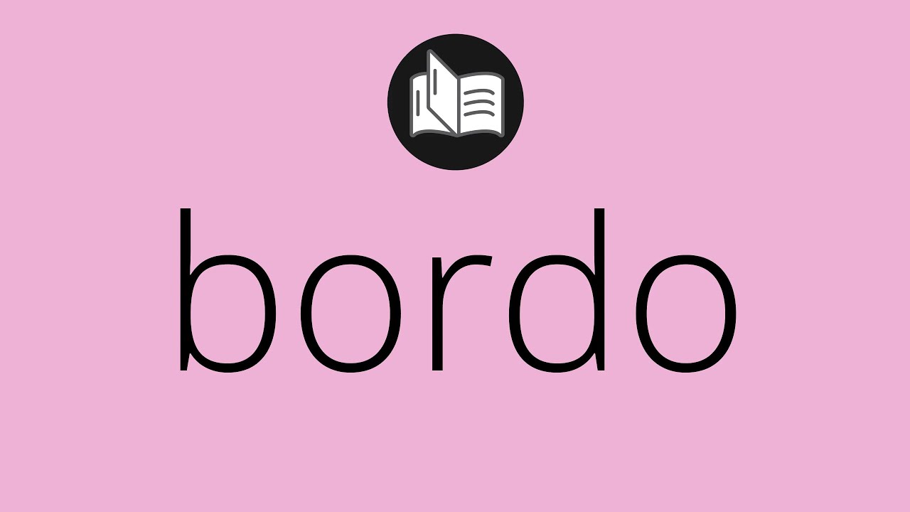 Que significa BORDO • bordo SIGNIFICADO • bordo DEFINICIÓN • Que es ...
