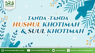 Tanda Tanda Khusnul Khotimah & Su'ul Khotimah - Ustadz Dr Syafiq Riza Basalamah, M.A