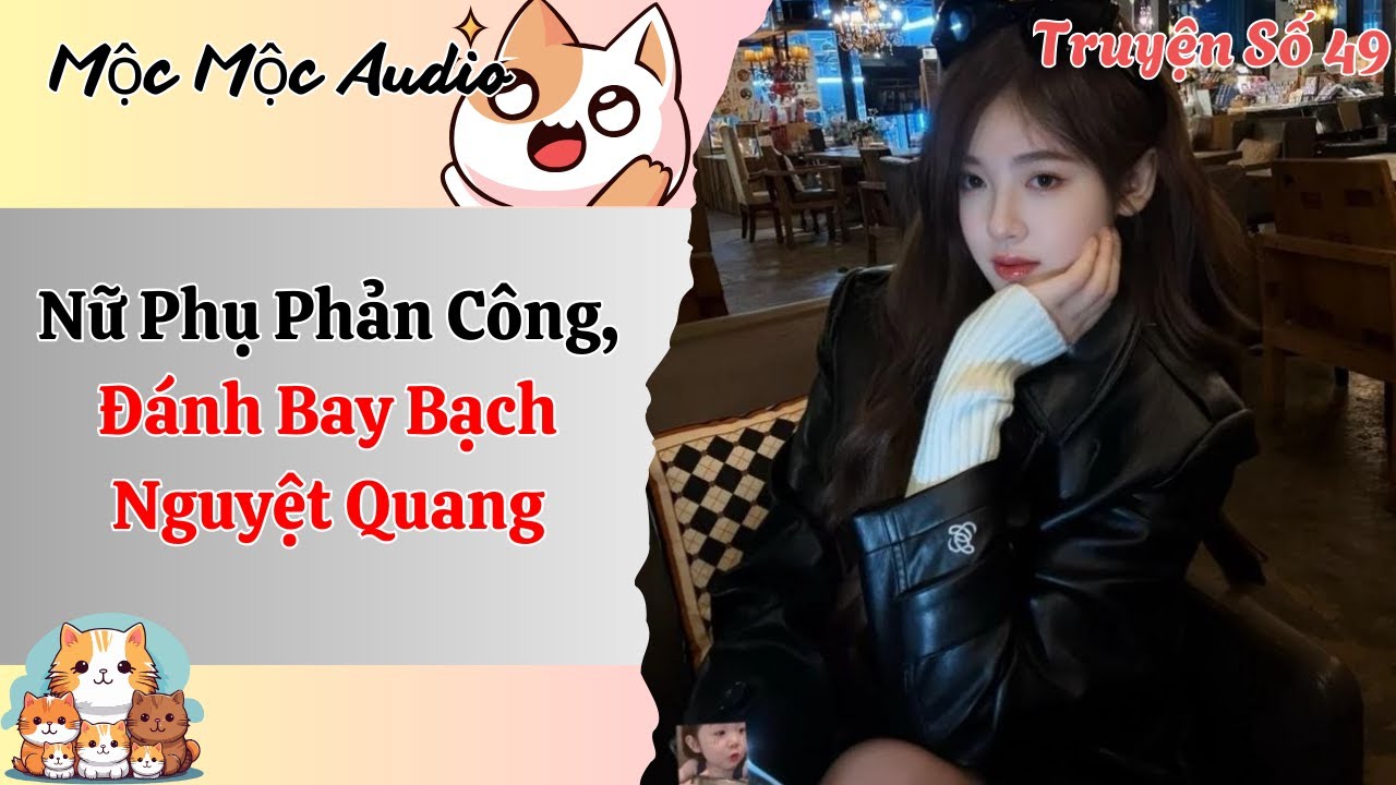 [Full Audio] | Mộc Mộc Audio Số 49| Nữ Phụ Phản Công, Đánh Bay Bạch Nguyệt Quang | Mộc Mộc Audio