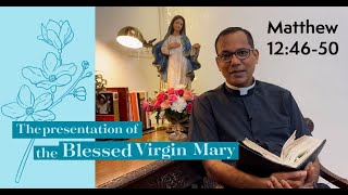 The presentation of the Blessed Virgin Mary |  Matthew 12:46-50