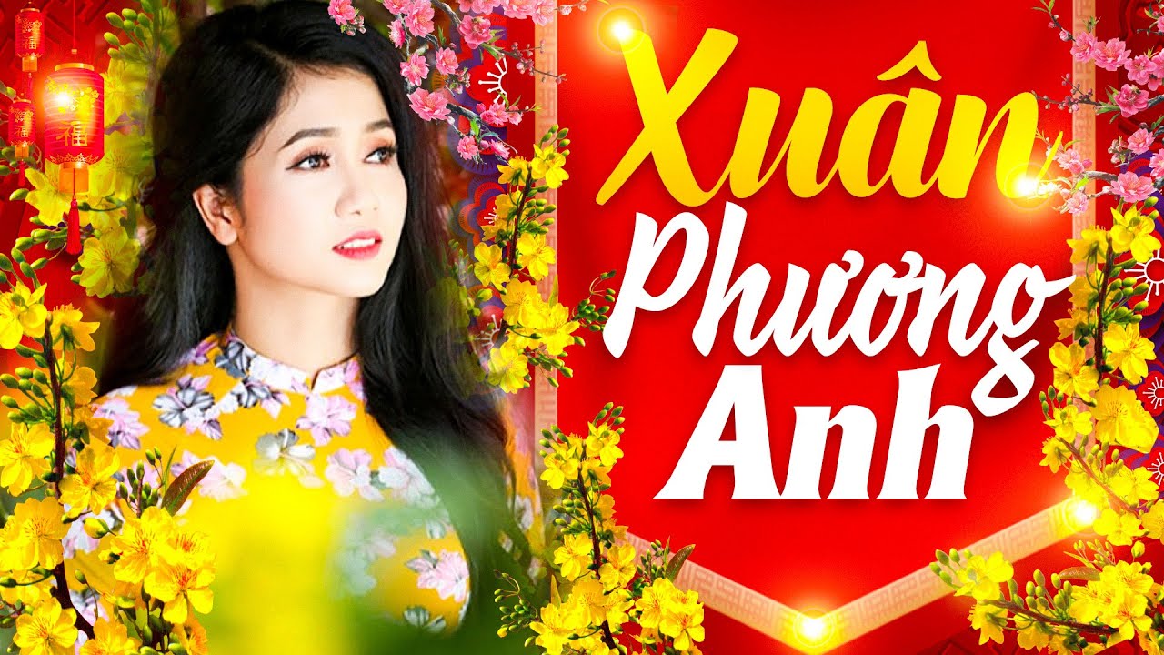 NHẠC XUÂN PHƯƠNG ANH 2026 Mới Nhất - Nhạc Tết Trữ Tình Toàn Bài Hay Không Quảng Cáo Đón Năm Mới 2025
