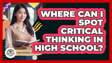 Where Can I Spot Critical Thinking In High School? - High School Toolkit