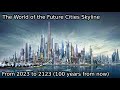 World of the future cities skyline year by year 100 years from now 20232123