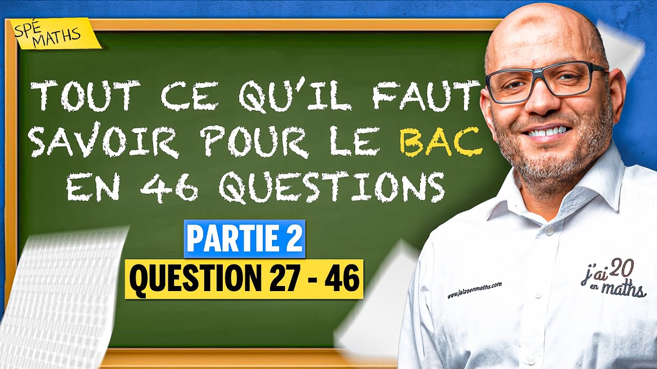 Les 46 questions types à savoir faire pour le bac de maths 2024 Part 2 - Terminale Maths Spécialité