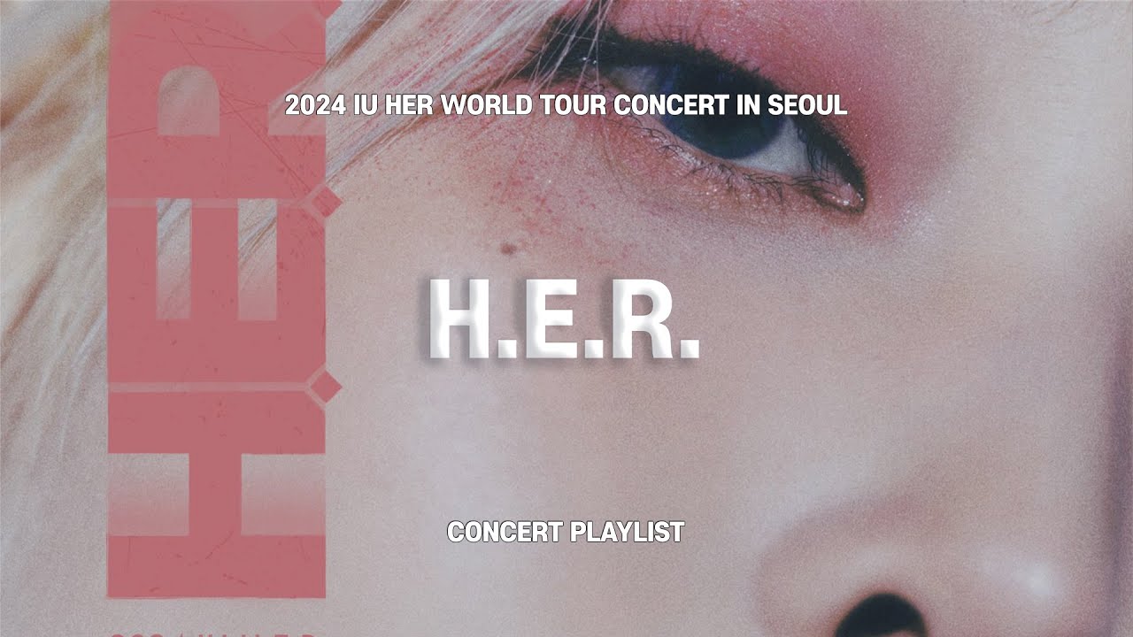  2024  HER    IU HER WORLD TOUR CONCERT IN SEOUL SETLIST 