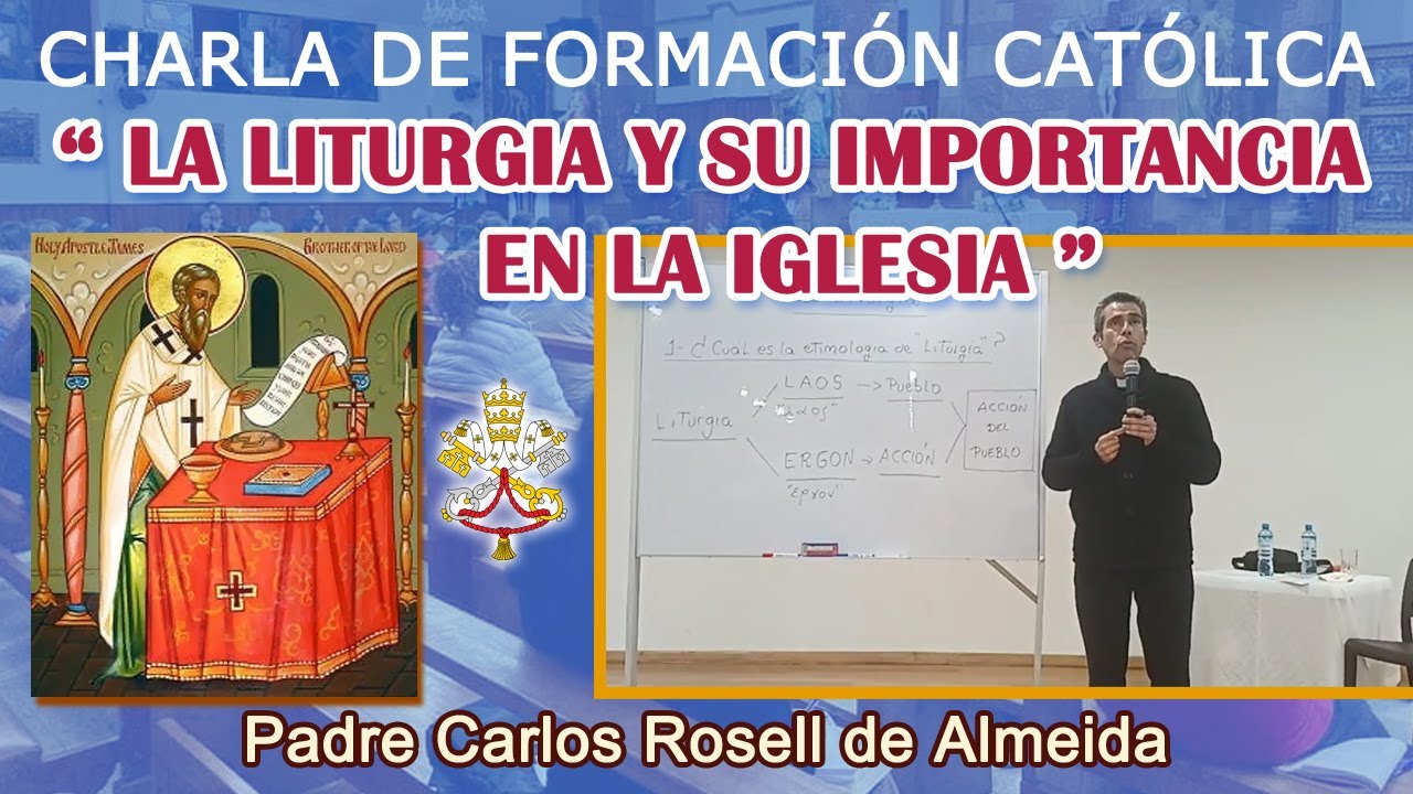 PADRE CARLOS ROSELL - CHARLA: LA LITURGIA Y SU IMPORTANCIA EN LA IGLESIA (22-07-2024)
