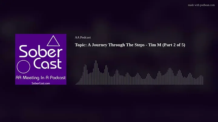 Topic: A Journey Through The Steps - Tim M (Part 2 of 5)