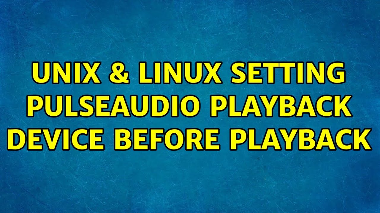 Unix & Linux: Setting PulseAudio playback device before playback (2 ...