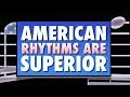 American rhythms are superior