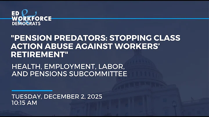 “Pension Predators: Stopping Class Action Abuse Against Workers’ Retirement”