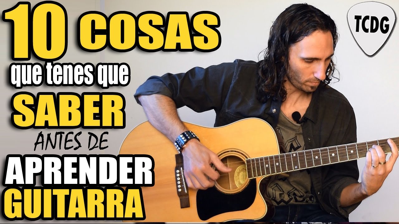 10 Cosas Que Tienes Que Saber Antes De Aprender Guitarra | TCDG - YouTube