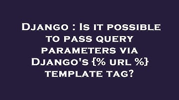 Django : Is it possible to pass query parameters via Django