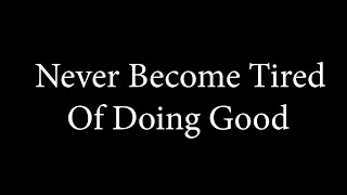 03 Never Become Tired of Doing Good