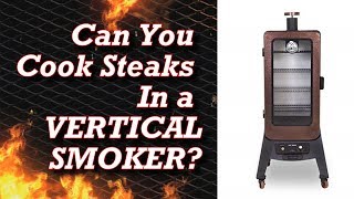 Can You Cook Steaks in a Vertical Smoker? Ribeye In A Pellet Smoker