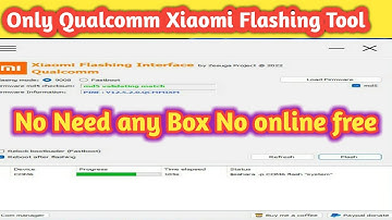 Xiaomi Flashing Interface Tool /  Only Qualcomm mi mobile phone /No Need any Box free For All