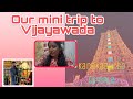 Our mini trip to Vijayawada || Kanaka Durgamma Darshanam cheskunam…