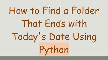 How to Find a Folder That Ends with Today