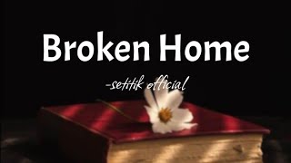 BROKEN HOME | Setitik Official