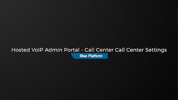 Hosted VoIP Admin Portal - Call Center Call Center Settings
