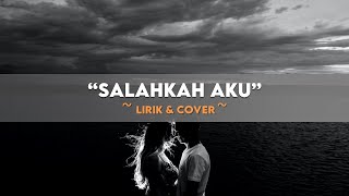 SALAHKAH AKU || LIRIK \u0026 COVER || HendMarkHoka