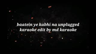 Video thumbnail of "Baatein ye kabhi na tu bhulna | unplugged karaoke Lyrics|Arijit Singh"