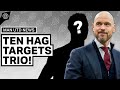 Erik Ten Hag Targets Premier League Trio | Man United News