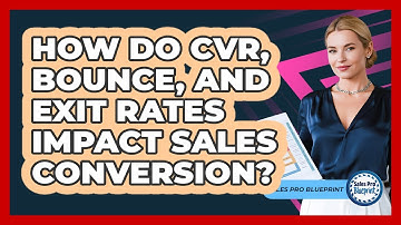 How Do CVR, Bounce, And Exit Rates Impact Sales Conversion? - Sales Pro Blueprint