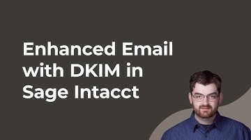 Enhanced Email with DKIM in Sage Intacct Construction