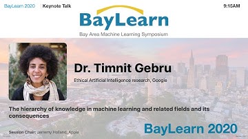 BayLearn2020 Keynote: Hierarchy of Knowledge in ML & Related Fields and Its Consequences - Dr. Gebru