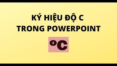 KÝ HIỆU ĐỘ C TRONG POWERPOINT