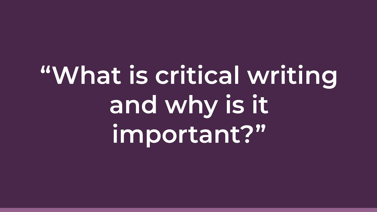 Final Chapter What is critical writing and why is it important? YouTube