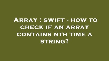 Array : swift - how to check if an array contains nth time a string?
