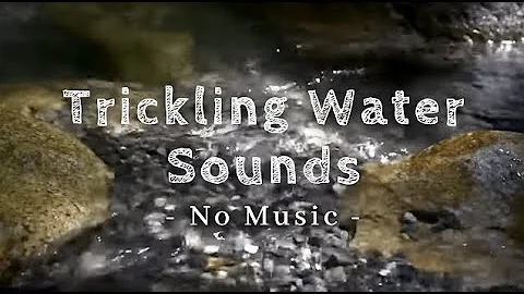 3 hours of Trickling Water -No Music -      #WaterSounds #Relaxation #CalmWater