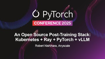 An Open Source Post-Training Stack: Kubernetes + Ray + PyTorch + vLLM - Robert Nishihara, Anyscale