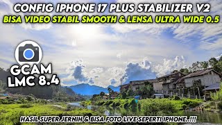 GCAM 8.4 BEST CONFIG FILE ‼️ Gcam Lmc 8.4 Config iPhone 17 Plus Stabilizer V2, video stabil &amp; 0.5🔥